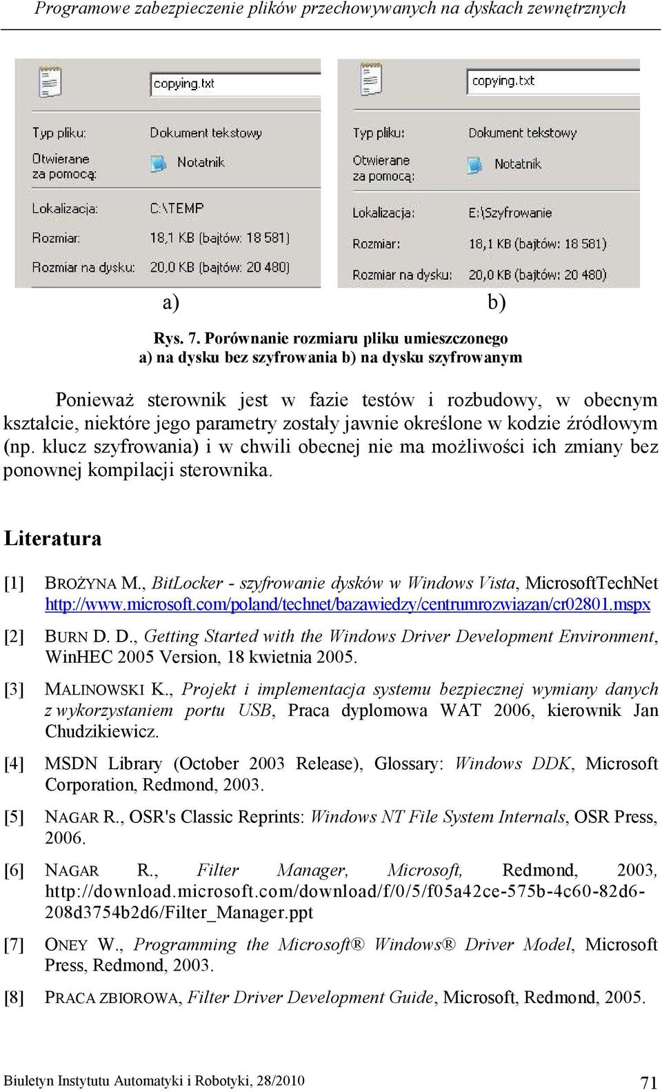 jawnie określone w kodzie źródłowym (np. klucz szyfrowania) i w chwili obecnej nie ma moŝliwości ich zmiany bez ponownej kompilacji sterownika. Literatura [1] BROśYNA M.