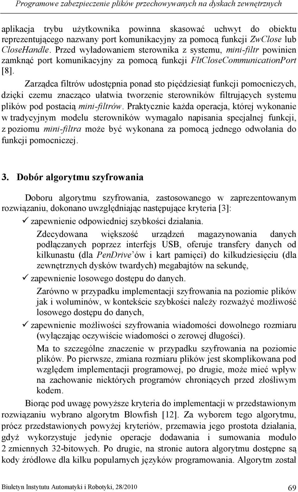 Zarządca filtrów udostępnia ponad sto pięćdziesiąt funkcji pomocniczych, dzięki czemu znacząco ułatwia tworzenie sterowników filtrujących systemu plików pod postacią mini-filtrów.