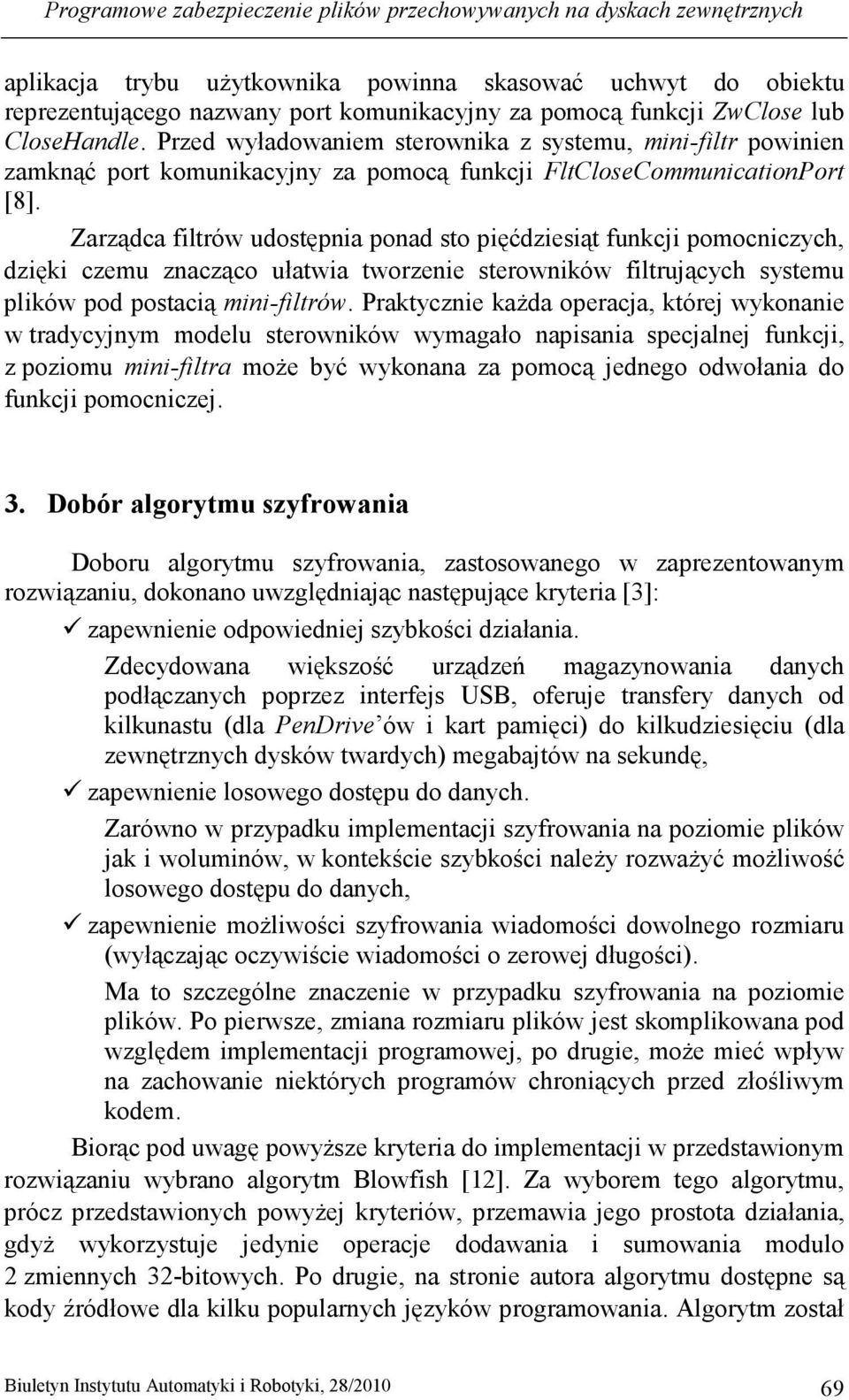 Zarządca filtrów udostępnia ponad sto pięćdziesiąt funkcji pomocniczych, dzięki czemu znacząco ułatwia tworzenie sterowników filtrujących systemu plików pod postacią mini-filtrów.