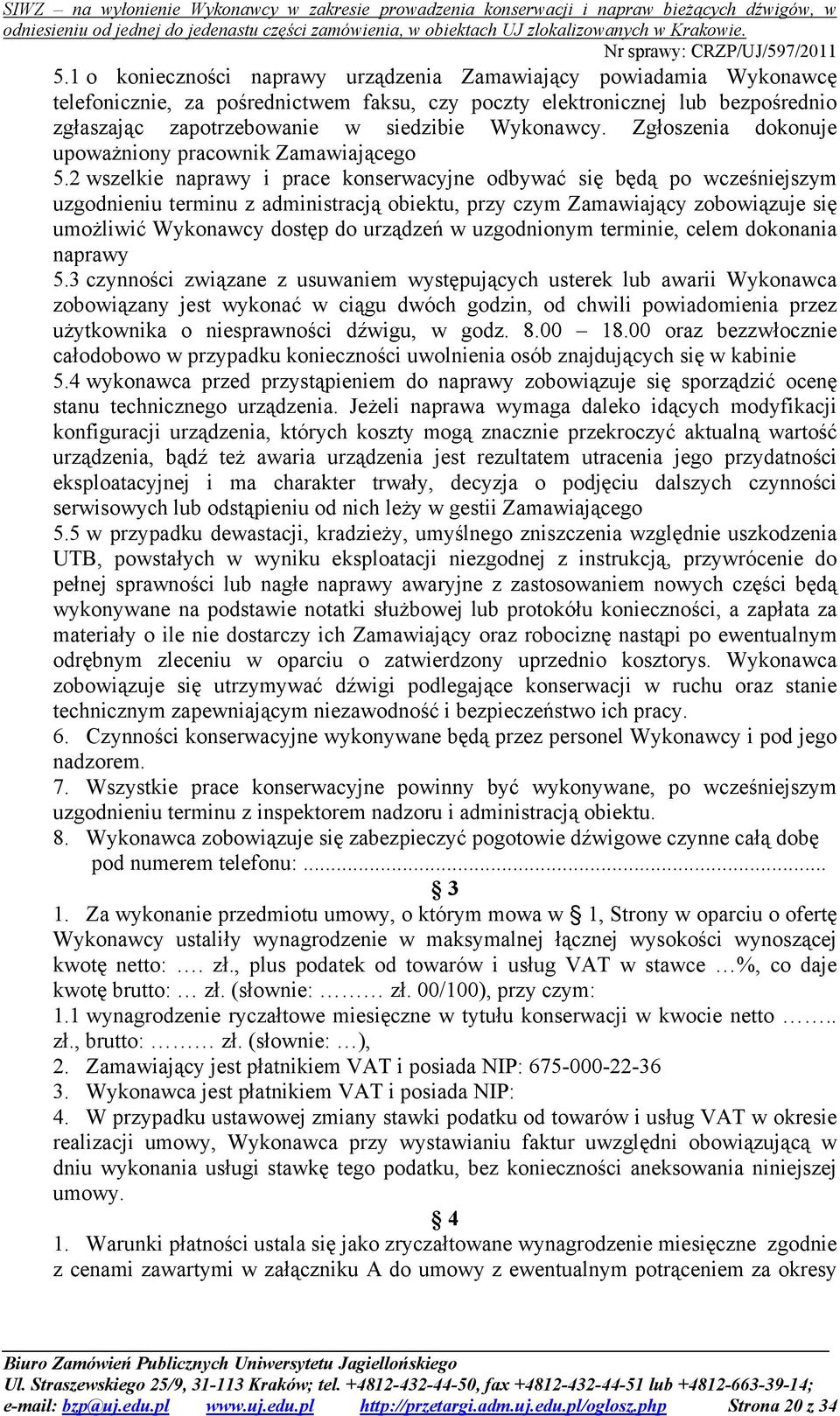 2 wszelkie naprawy i prace konserwacyjne odbywać się będą po wcześniejszym uzgodnieniu terminu z administracją obiektu, przy czym Zamawiający zobowiązuje się umożliwić Wykonawcy dostęp do urządzeń w