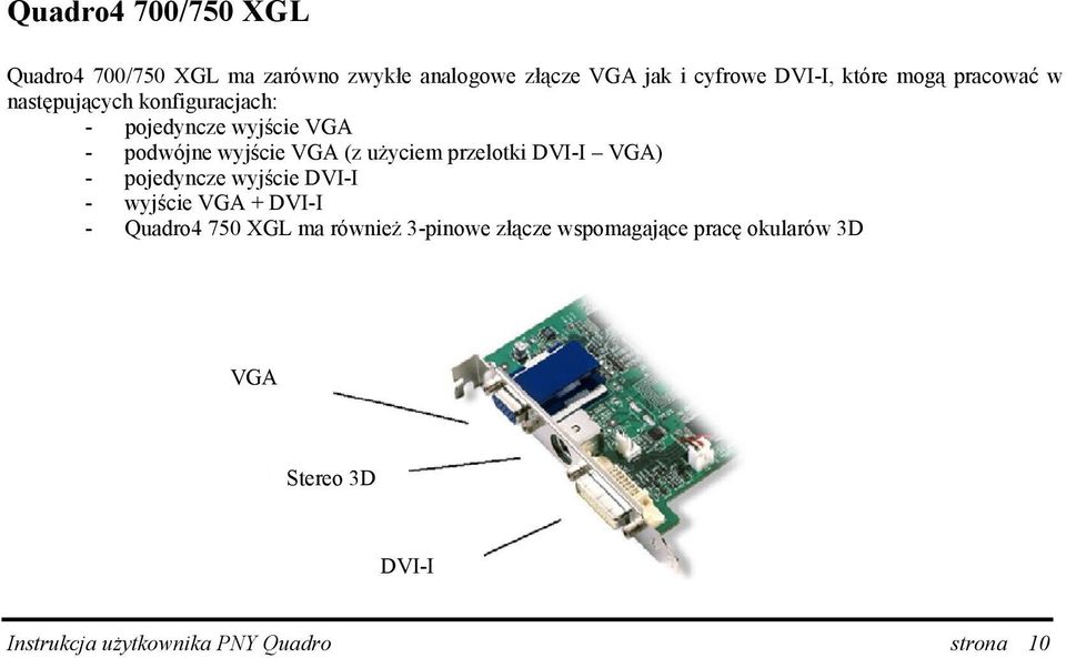 użyciem przelotki DVI-I VGA) - pojedyncze wyjście DVI-I - wyjście VGA + DVI-I - Quadro4 750 XGL ma