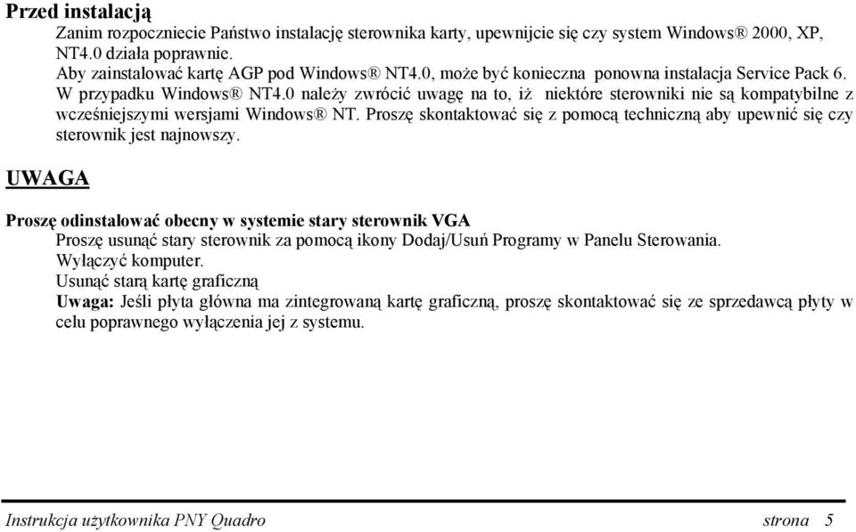 Proszę skontaktować się z pomocą techniczną aby upewnić się czy sterownik jest najnowszy.