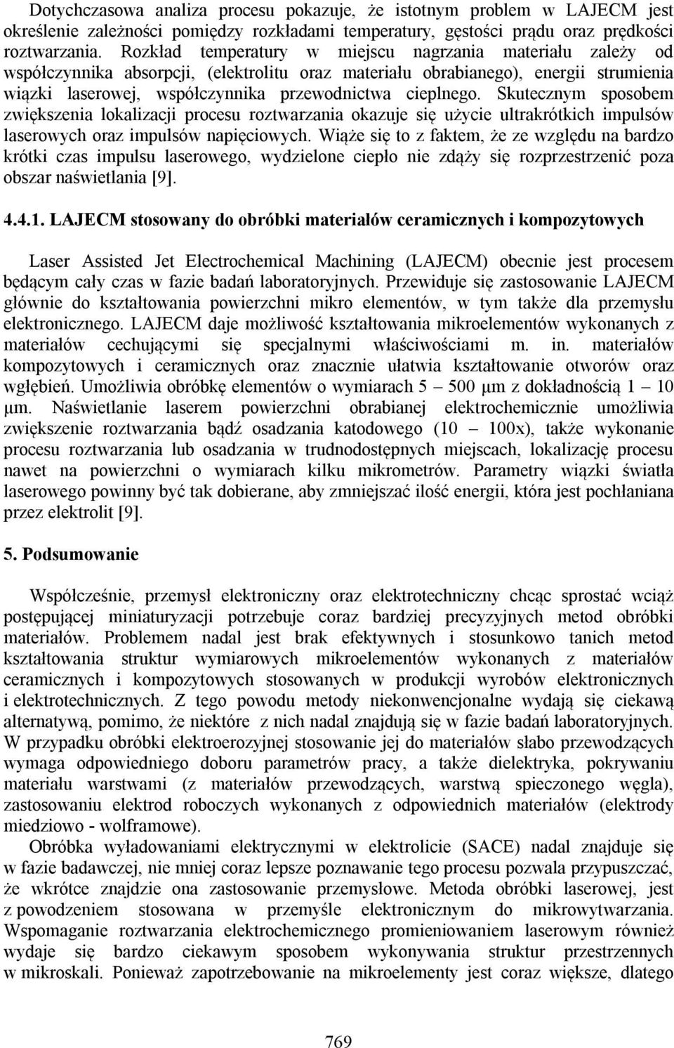 cieplnego. Skutecznym sposobem zwiększenia lokalizacji procesu roztwarzania okazuje się użycie ultrakrótkich impulsów laserowych oraz impulsów napięciowych.