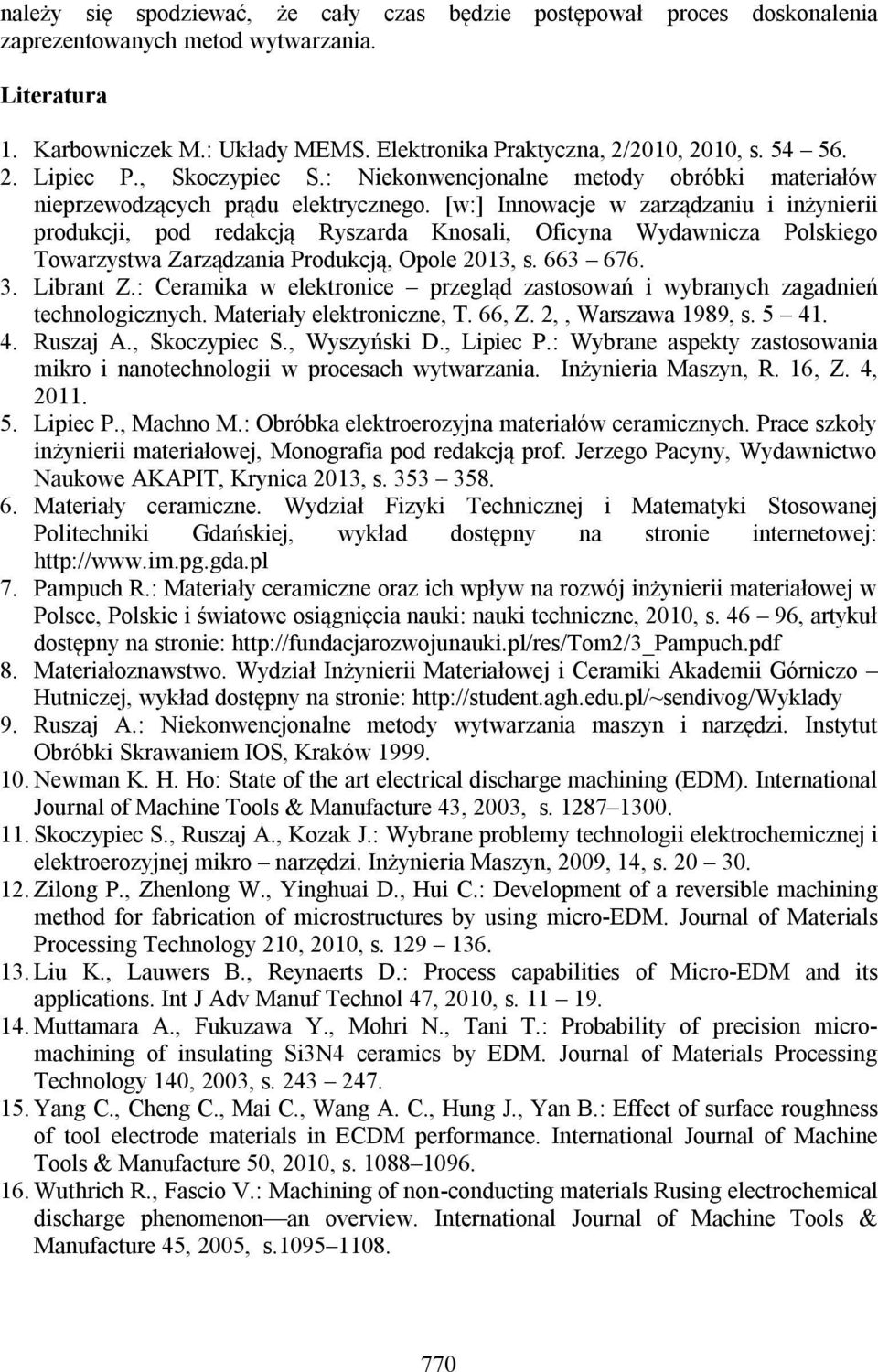 [w:] Innowacje w zarządzaniu i inżynierii produkcji, pod redakcją Ryszarda Knosali, Oficyna Wydawnicza Polskiego Towarzystwa Zarządzania Produkcją, Opole 2013, s. 663 676. 3. Librant Z.