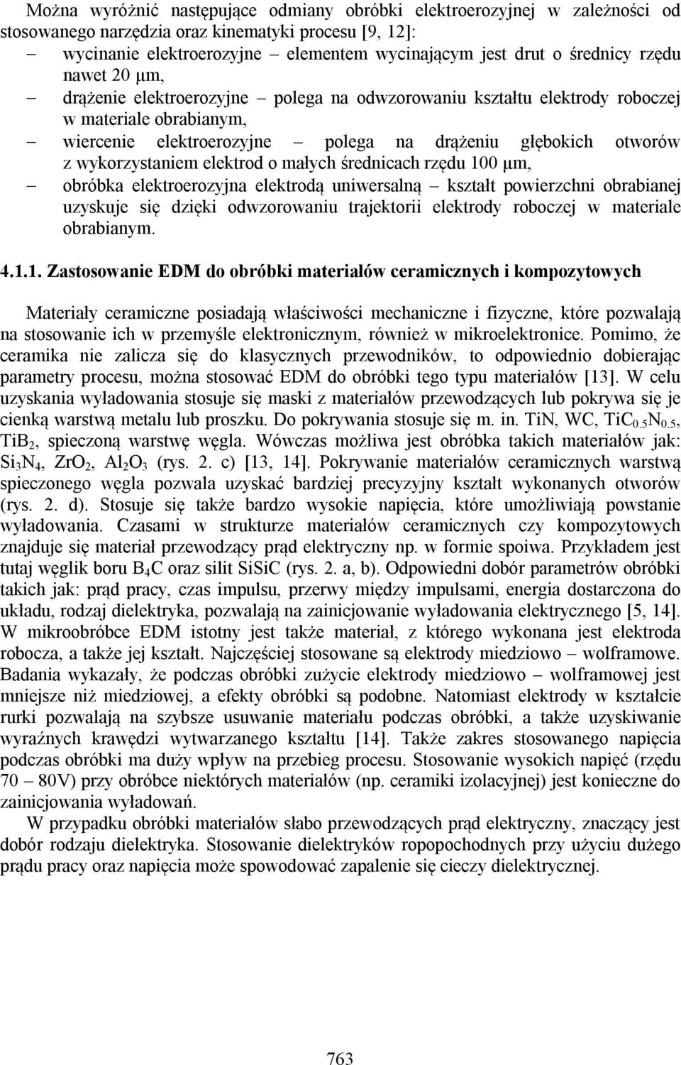 elektrod o małych średnicach rzędu 100 µm, obróbka elektroerozyjna elektrodą uniwersalną kształt powierzchni obrabianej uzyskuje się dzięki odwzorowaniu trajektorii elektrody roboczej w materiale