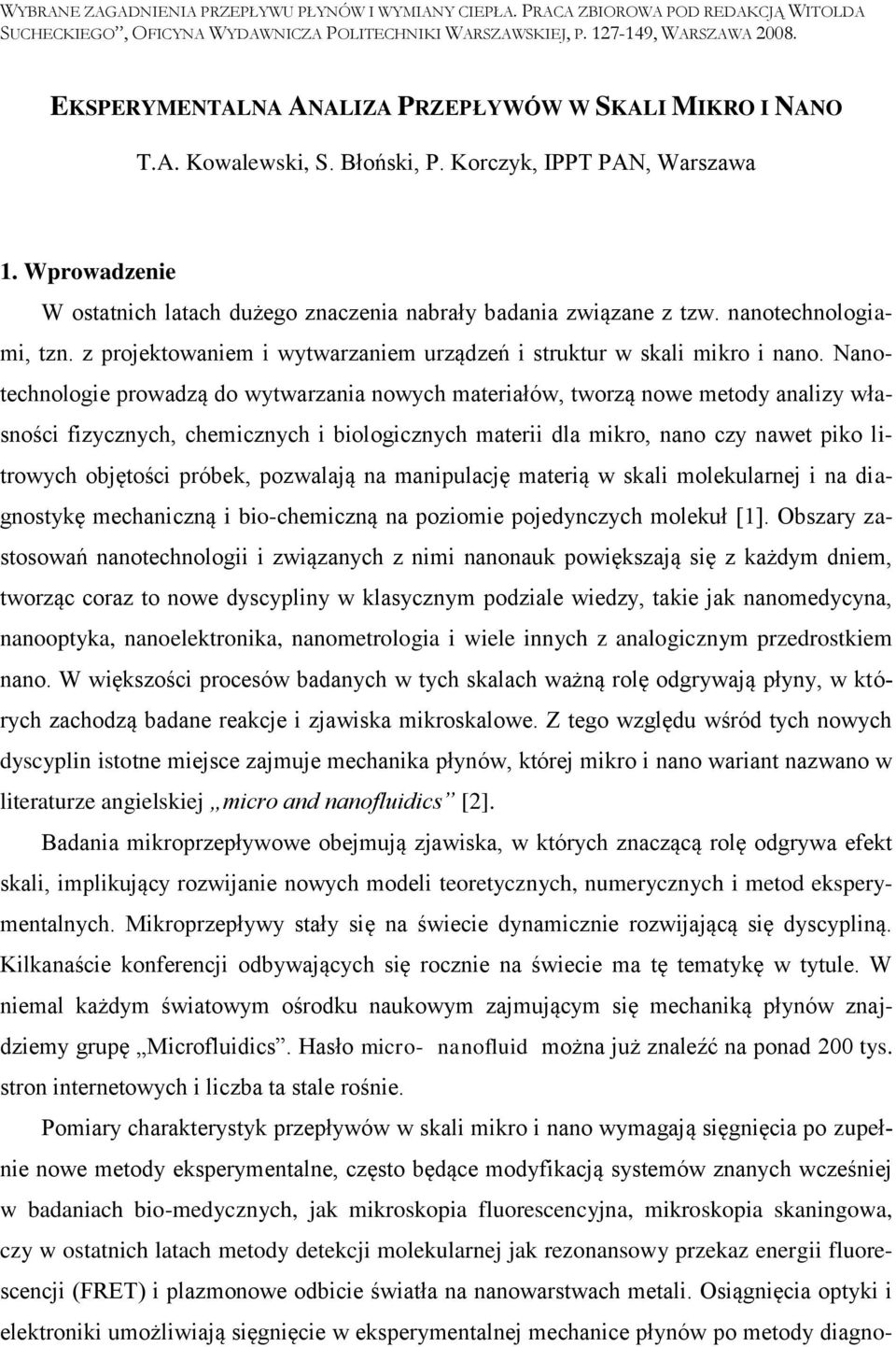 nanotechnologiami, tzn. z projektowaniem i wytwarzaniem urządzeń i struktur w skali mikro i nano.