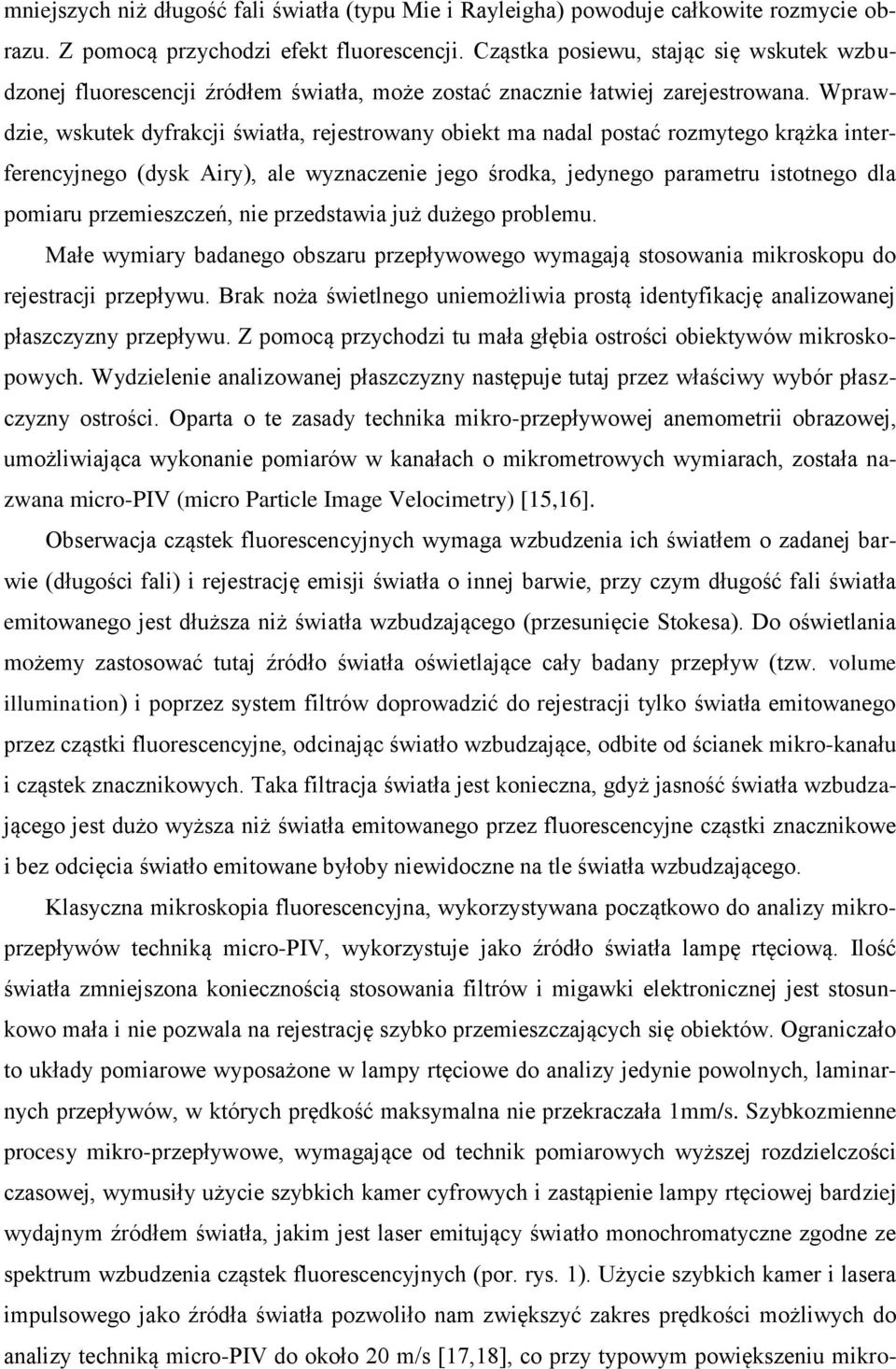 Wprawdzie, wskutek dyfrakcji światła, rejestrowany obiekt ma nadal postać rozmytego krążka interferencyjnego (dysk Airy), ale wyznaczenie jego środka, jedynego parametru istotnego dla pomiaru