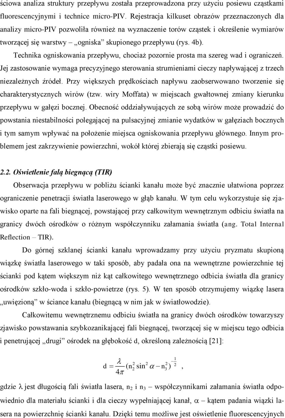 Technika ogniskowania przepływu, chociaż pozornie prosta ma szereg wad i ograniczeń. Jej zastosowanie wymaga precyzyjnego sterowania strumieniami cieczy napływającej z trzech niezależnych źródeł.