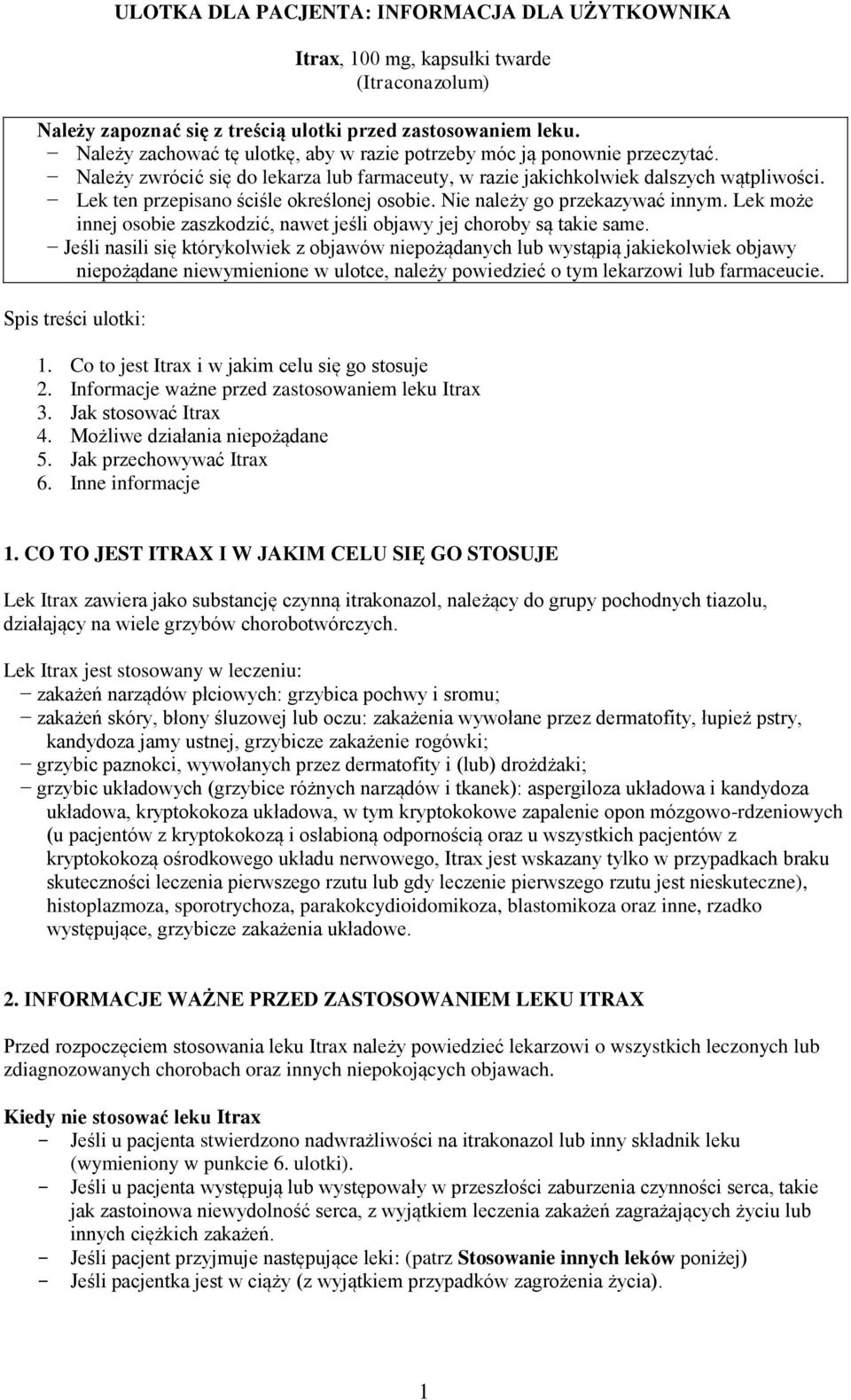 Lek ten przepisano ściśle określonej osobie. Nie należy go przekazywać innym. Lek może innej osobie zaszkodzić, nawet jeśli objawy jej choroby są takie same.