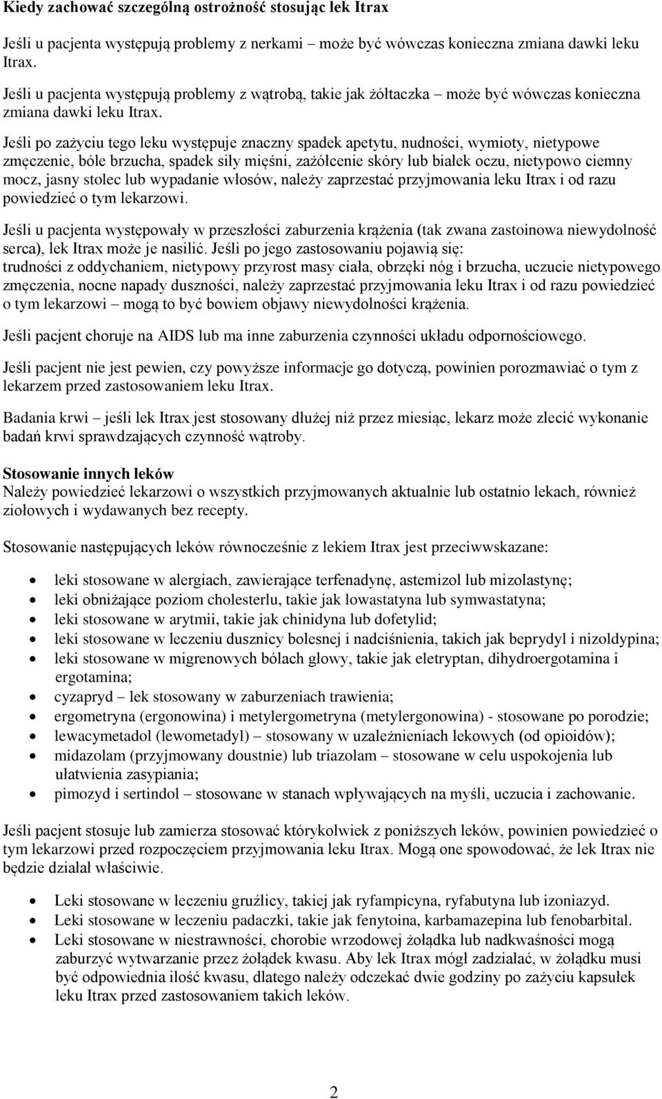 Jeśli po zażyciu tego leku występuje znaczny spadek apetytu, nudności, wymioty, nietypowe zmęczenie, bóle brzucha, spadek siły mięśni, zażółcenie skóry białek oczu, nietypowo ciemny mocz, jasny