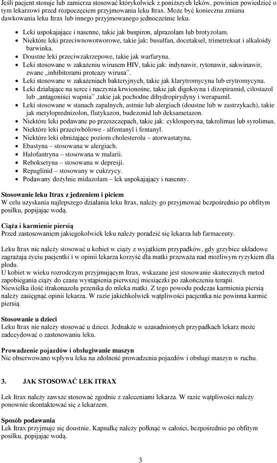 Niektóre leki przeciwnowotworowe, takie jak: busulfan, docetaksel, trimetreksat i alkaloidy barwinka. Doustne leki przeciwzakrzepowe, takie jak warfaryna.