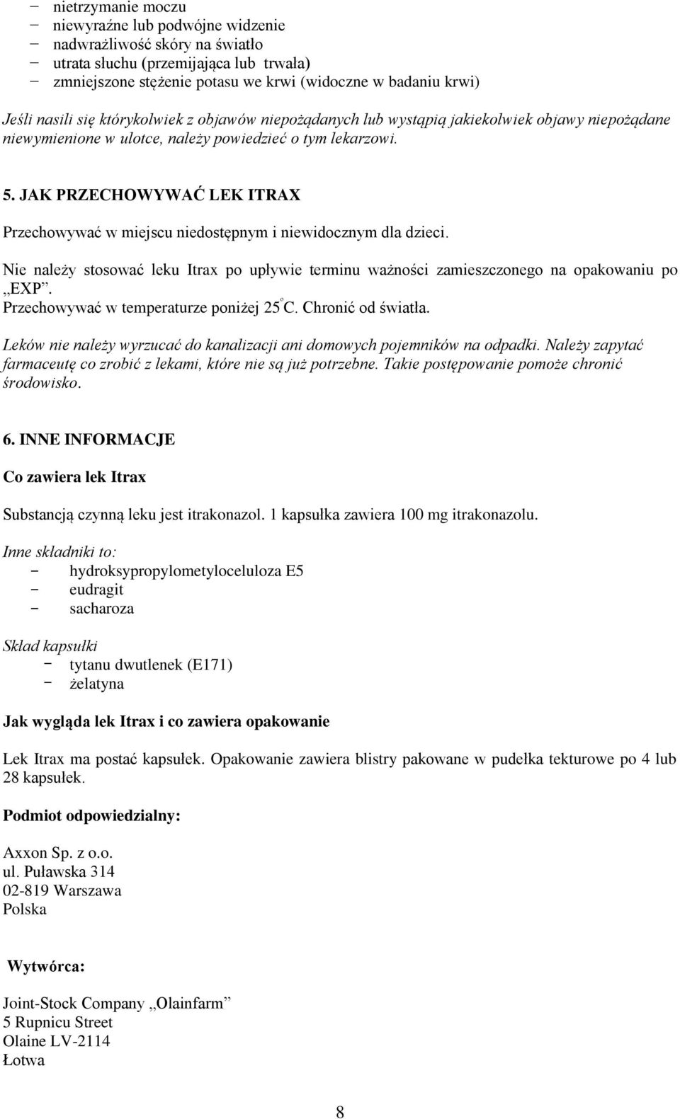 JAK PRZECHOWYWAĆ LEK ITRAX Przechowywać w miejscu niedostępnym i niewidocznym dla dzieci. Nie należy stosować leku Itrax po upływie terminu ważności zamieszczonego na opakowaniu po EXP.