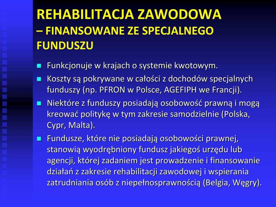 Niektóre z funduszy posiadają osobowość prawną i mogą kreować politykę w tym zakresie samodzielnie (Polska, Cypr, Malta).