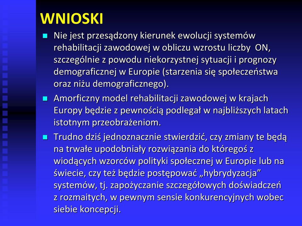 Amorficzny model rehabilitacji zawodowej w krajach Europy będzie z pewnością podlegał w najbliższych latach istotnym przeobrażeniom.