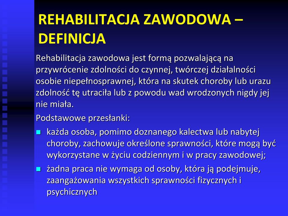 Podstawowe przesłanki: każda osoba, pomimo doznanego kalectwa lub nabytej choroby, zachowuje określone sprawności, które mogą być