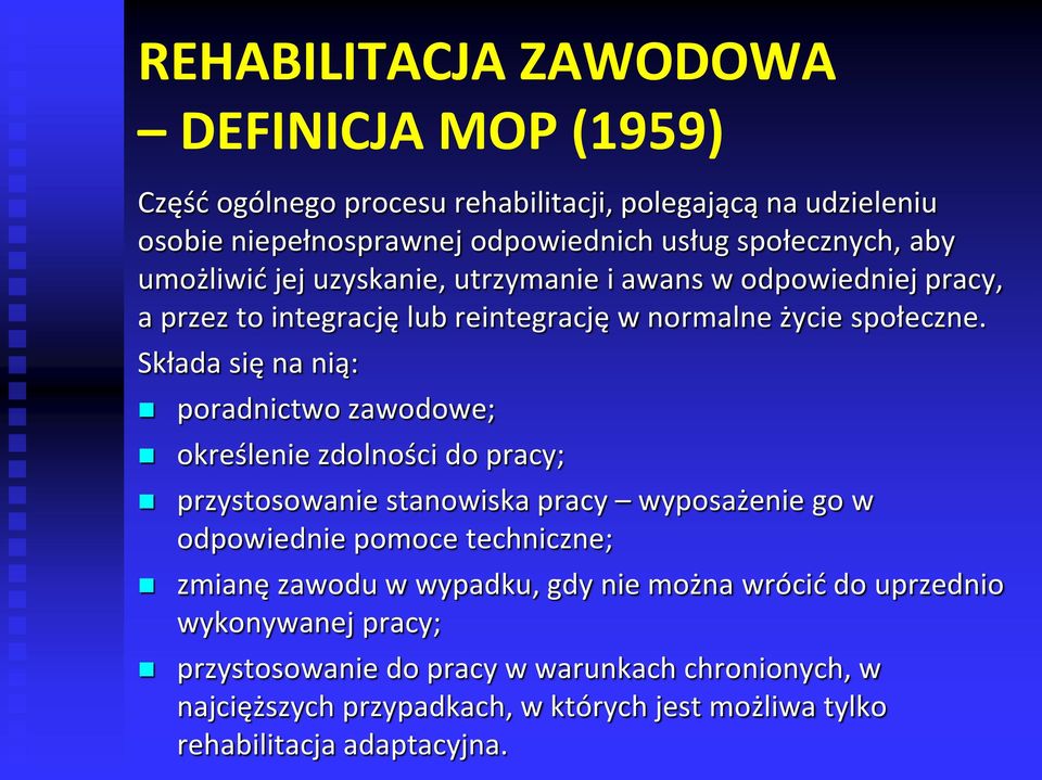 Składa się na nią: poradnictwo zawodowe; określenie zdolności do pracy; przystosowanie stanowiska pracy wyposażenie go w odpowiednie pomoce techniczne; zmianę