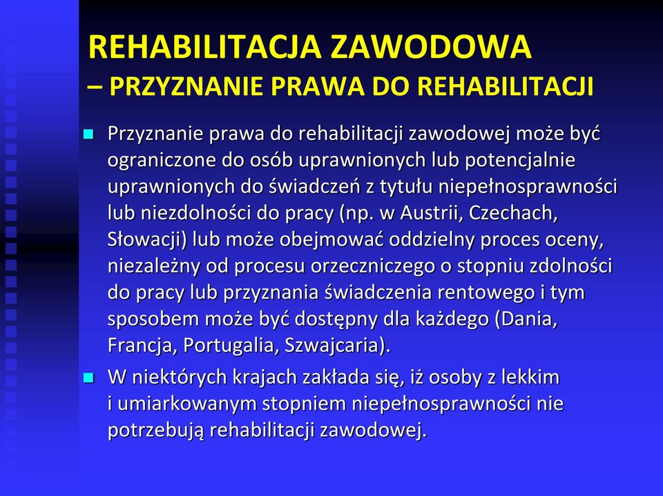 w Austrii, Czechach, Słowacji) lub może obejmować oddzielny proces oceny, niezależny od procesu orzeczniczego o stopniu zdolności do pracy lub przyznania