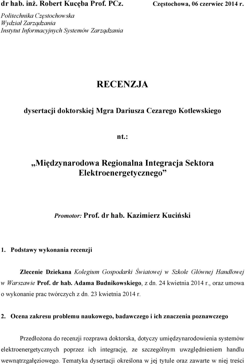 : Międzynarodowa Regionalna Integracja Sektora Elektroenergetycznego Promotor: Prof. dr hab. Kazimierz Kuciński 1.