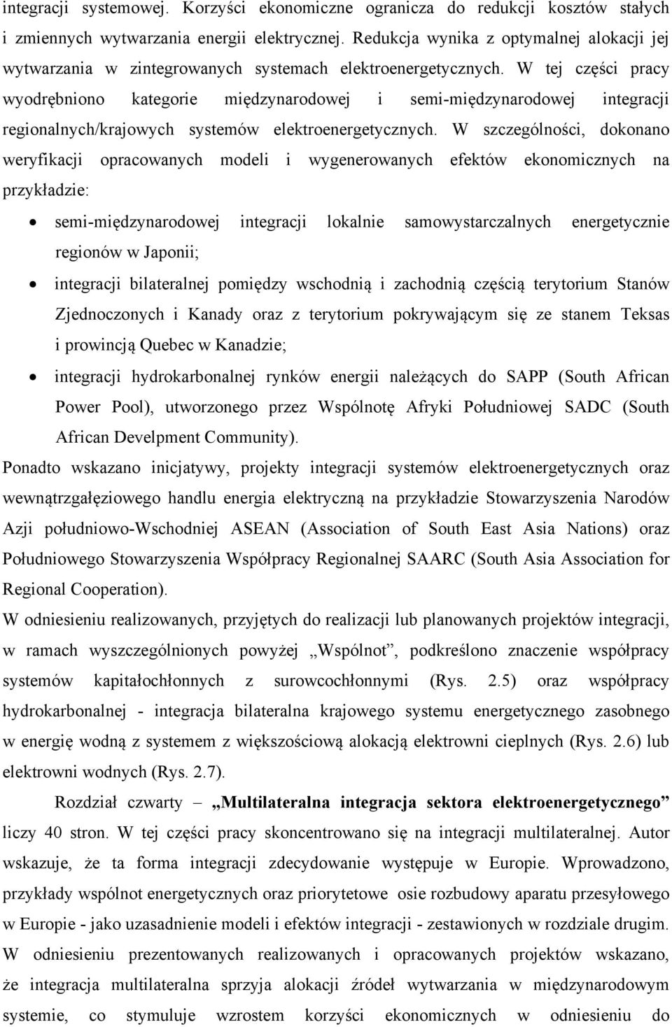 W tej części pracy wyodrębniono kategorie międzynarodowej i semi-międzynarodowej integracji regionalnych/krajowych systemów elektroenergetycznych.