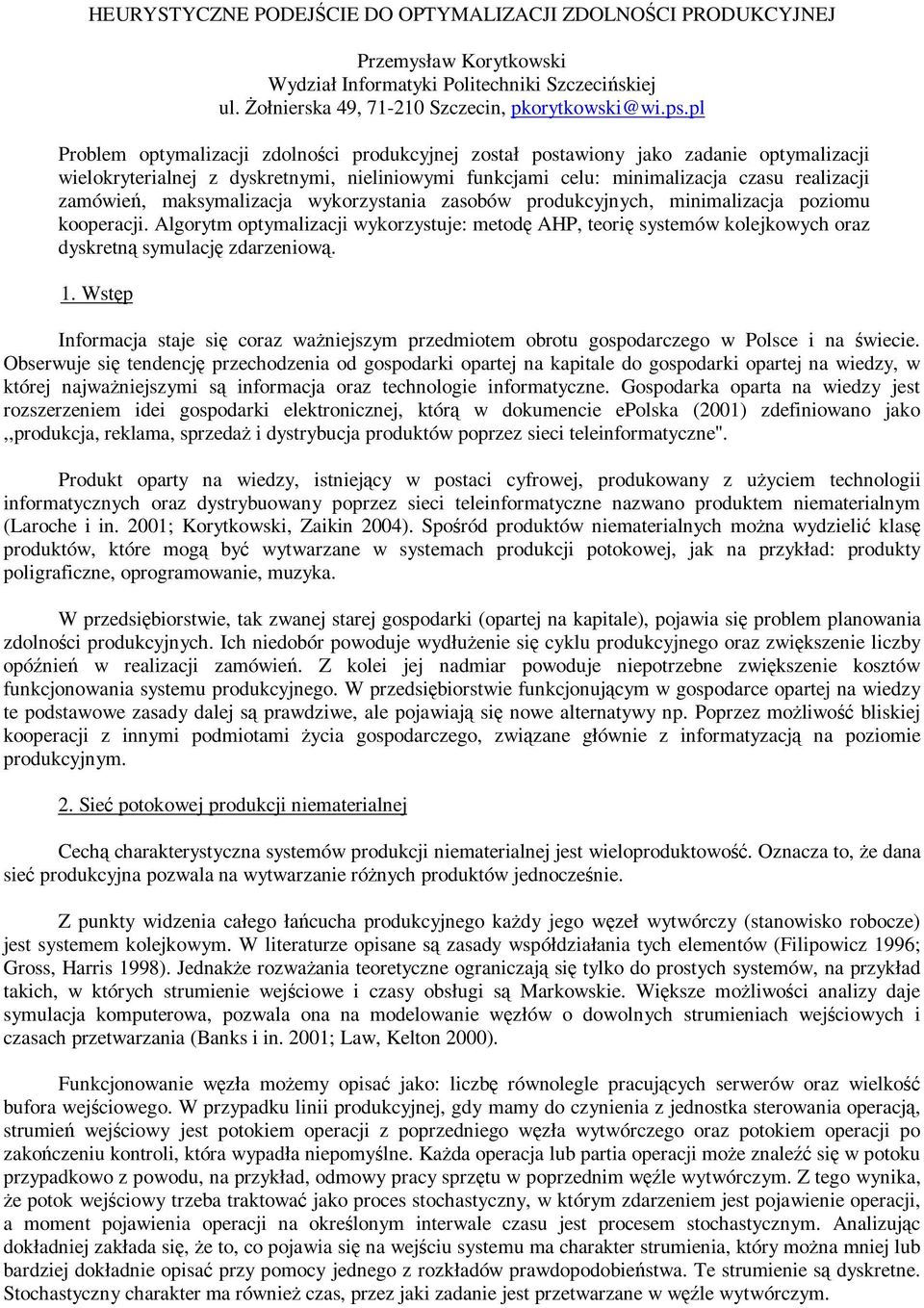 pl Problem optymalzacj zdolnoc prodcyjnej zotał potawony jao zadane optymalzacj weloryteralnej z dyretnym, nelnowym fncjam cel: mnmalzacja cza realzacj zamówe, maymalzacja wyorzytana zaobów