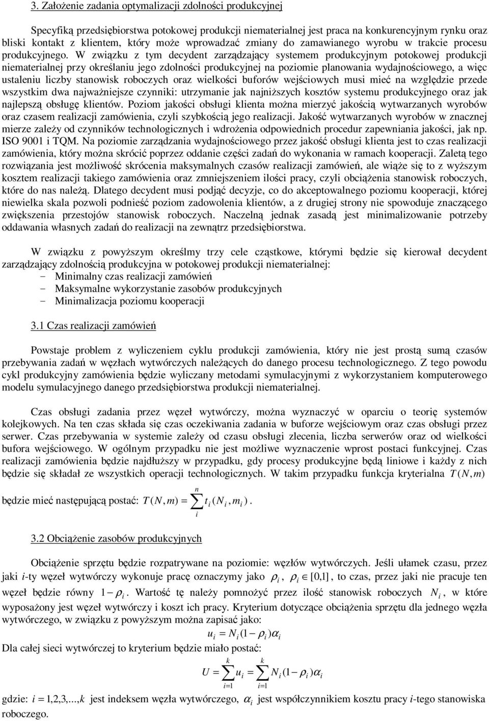 W zwz z tym decydent zarzdzajcy ytemem prodcyjnym potoowej prodcj nemateralnej przy orelan jego zdolnoc prodcyjnej na pozome planowana wydajnocowego, a wc talen lczby tanow roboczych oraz weloc