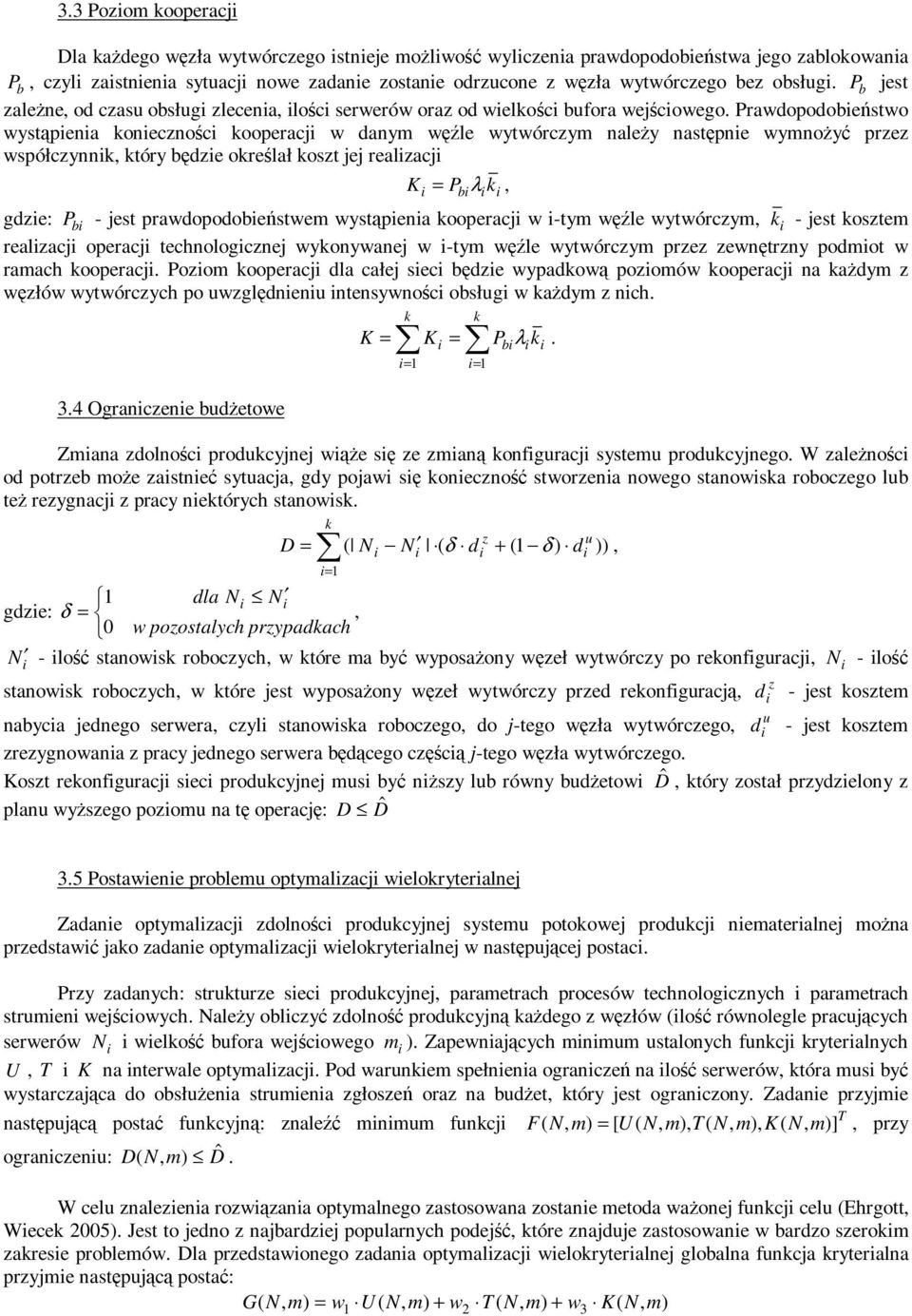 Prawdopodobetwo wytpena onecznoc ooperacj w danym w le wytwórczym naley natpne wymnoy przez wpółczynn, tóry bdze orelał ozt jej realzacj K = P λ, gdze: P b - jet prawdopodobetwem wytpena ooperacj w