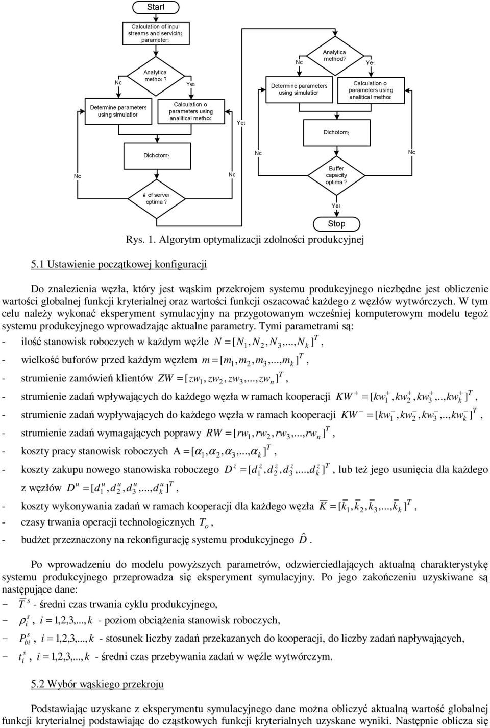 wytwórczych. W tym cel naley wyona eperyment ymlacyjny na przygotowanym wczenej ompterowym model tego ytem prodcyjnego wprowadzajc atalne parametry.