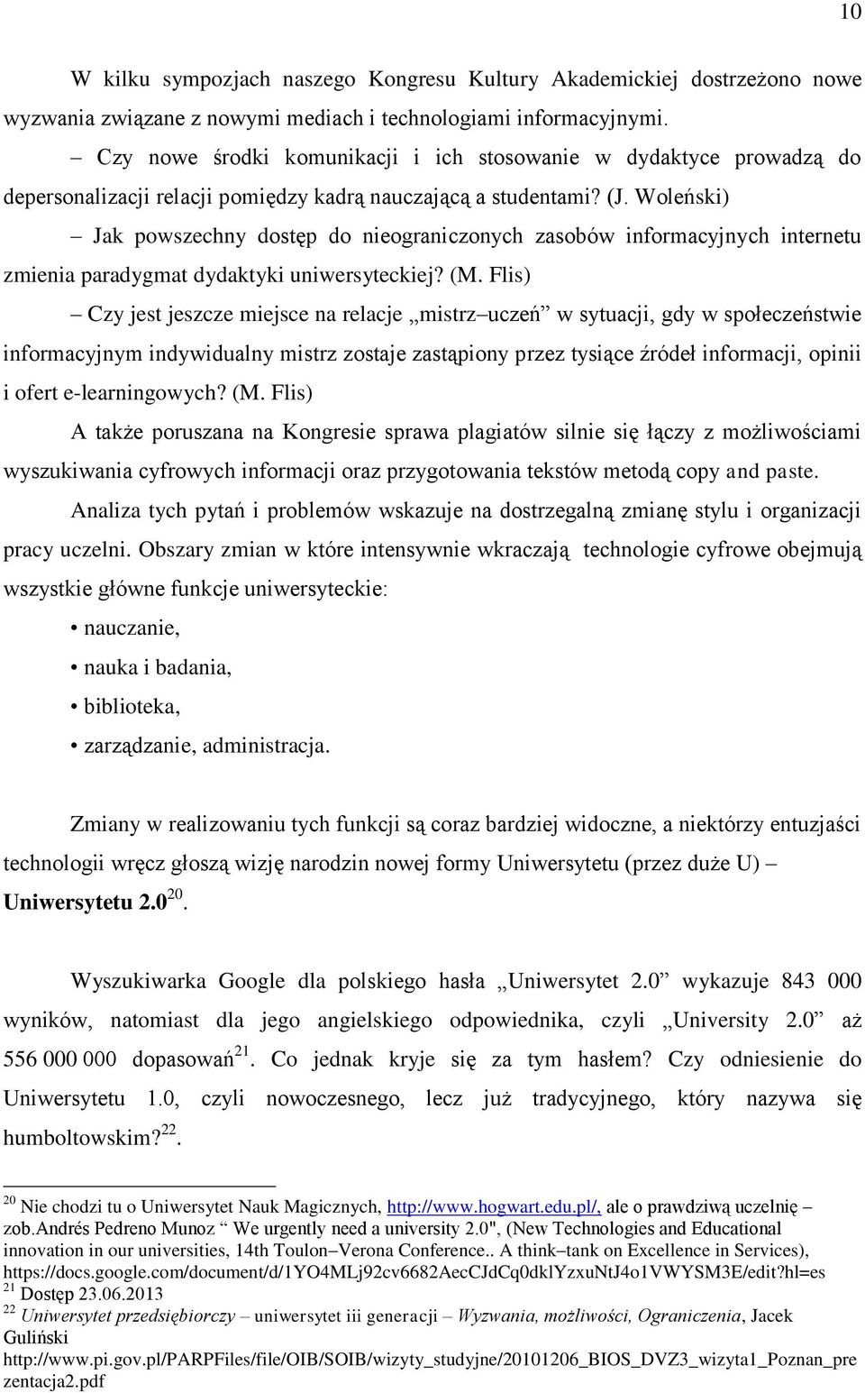 Woleński) Jak powszechny dostęp do nieograniczonych zasobów informacyjnych internetu zmienia paradygmat dydaktyki uniwersyteckiej? (M.