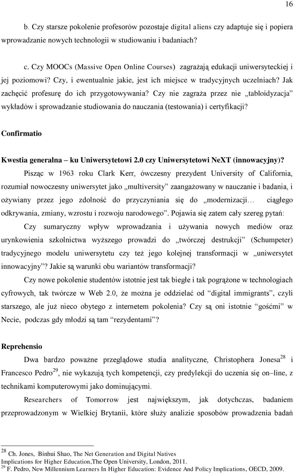 Czy nie zagraża przez nie tabloidyzacja wykładów i sprowadzanie studiowania do nauczania (testowania) i certyfikacji? Confirmatio Kwestia generalna ku Uniwersytetowi 2.