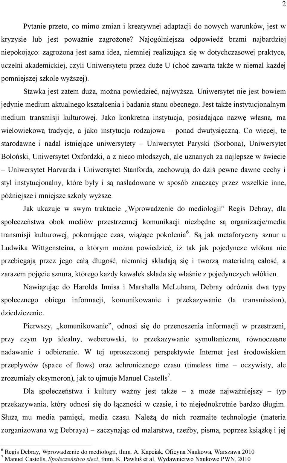 zawarta także w niemal każdej pomniejszej szkole wyższej). Stawka jest zatem duża, można powiedzieć, najwyższa.