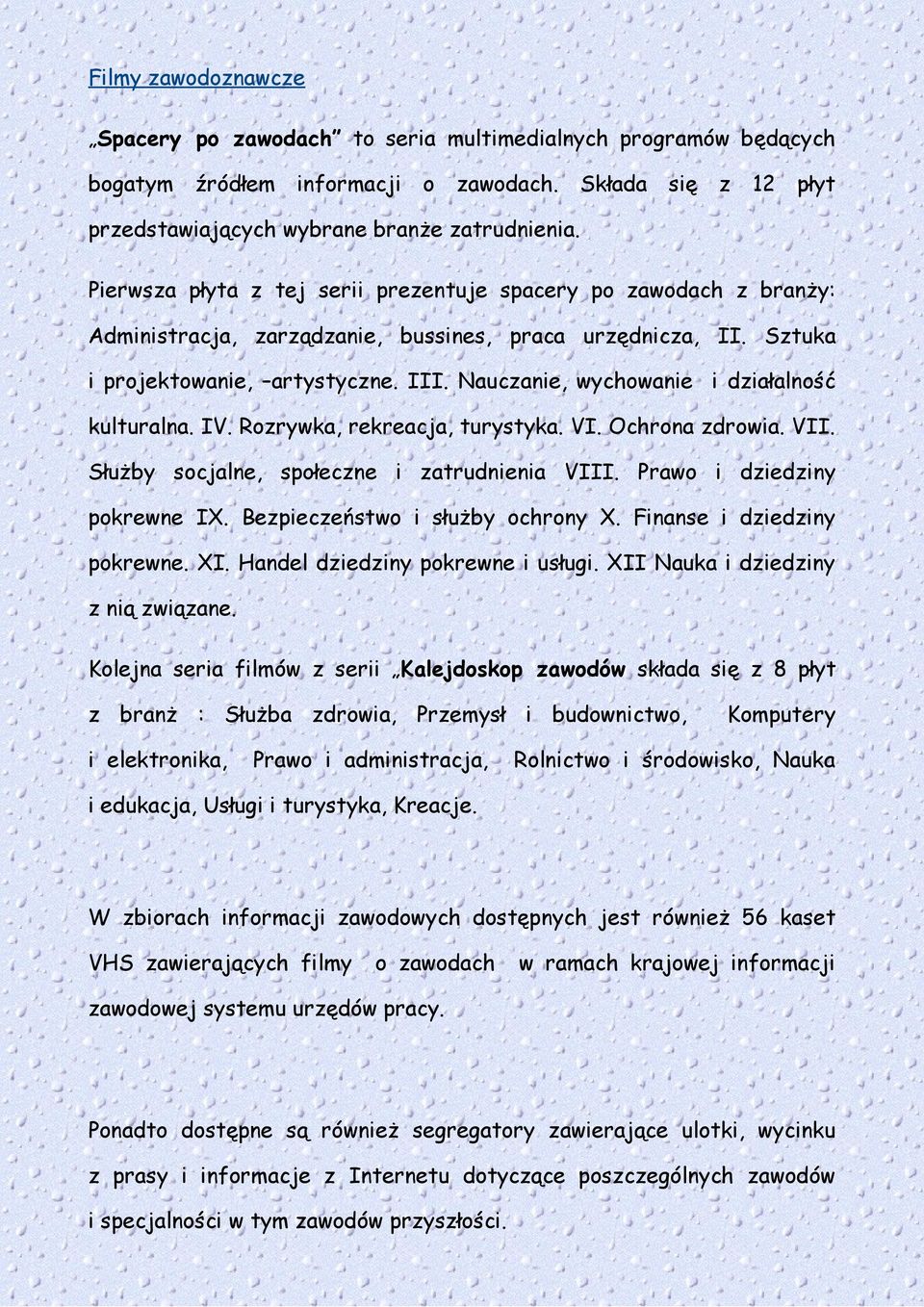 Nauczanie, wychowanie i działalność kulturalna. IV. Rozrywka, rekreacja, turystyka. VI. Ochrona zdrowia. VII. Służby socjalne, społeczne i zatrudnienia VIII. Prawo i dziedziny pokrewne IX.