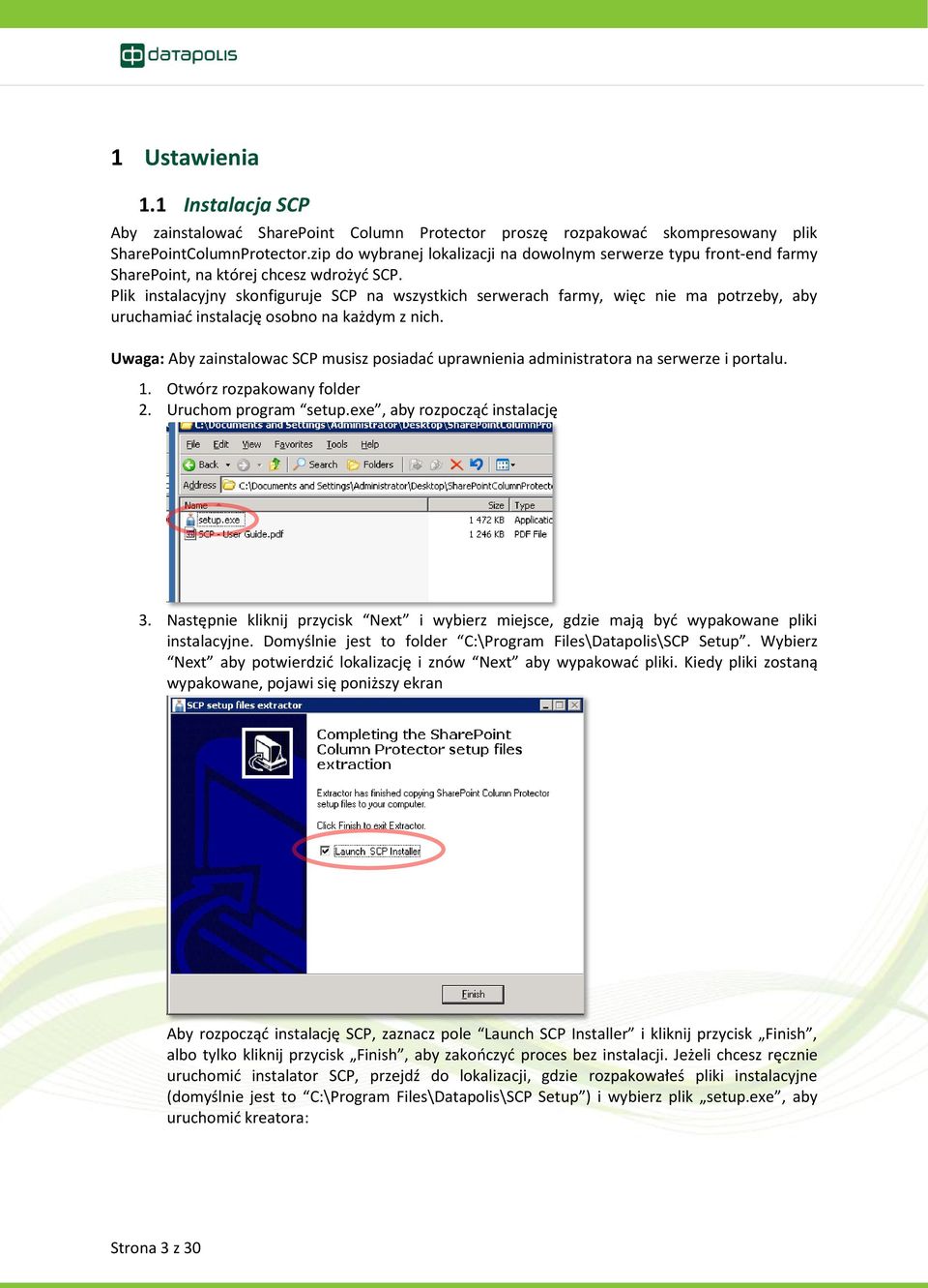 Plik instalacyjny skonfiguruje SCP na wszystkich serwerach farmy, więc nie ma potrzeby, aby uruchamiad instalację osobno na każdym z nich.