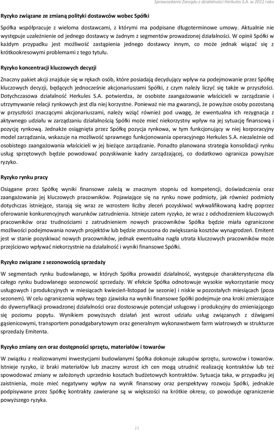 W opinii Spółki w każdym przypadku jest możliwość zastąpienia jednego dostawcy innym, co może jednak wiązać się z krótkookresowymi problemami z tego tytułu.