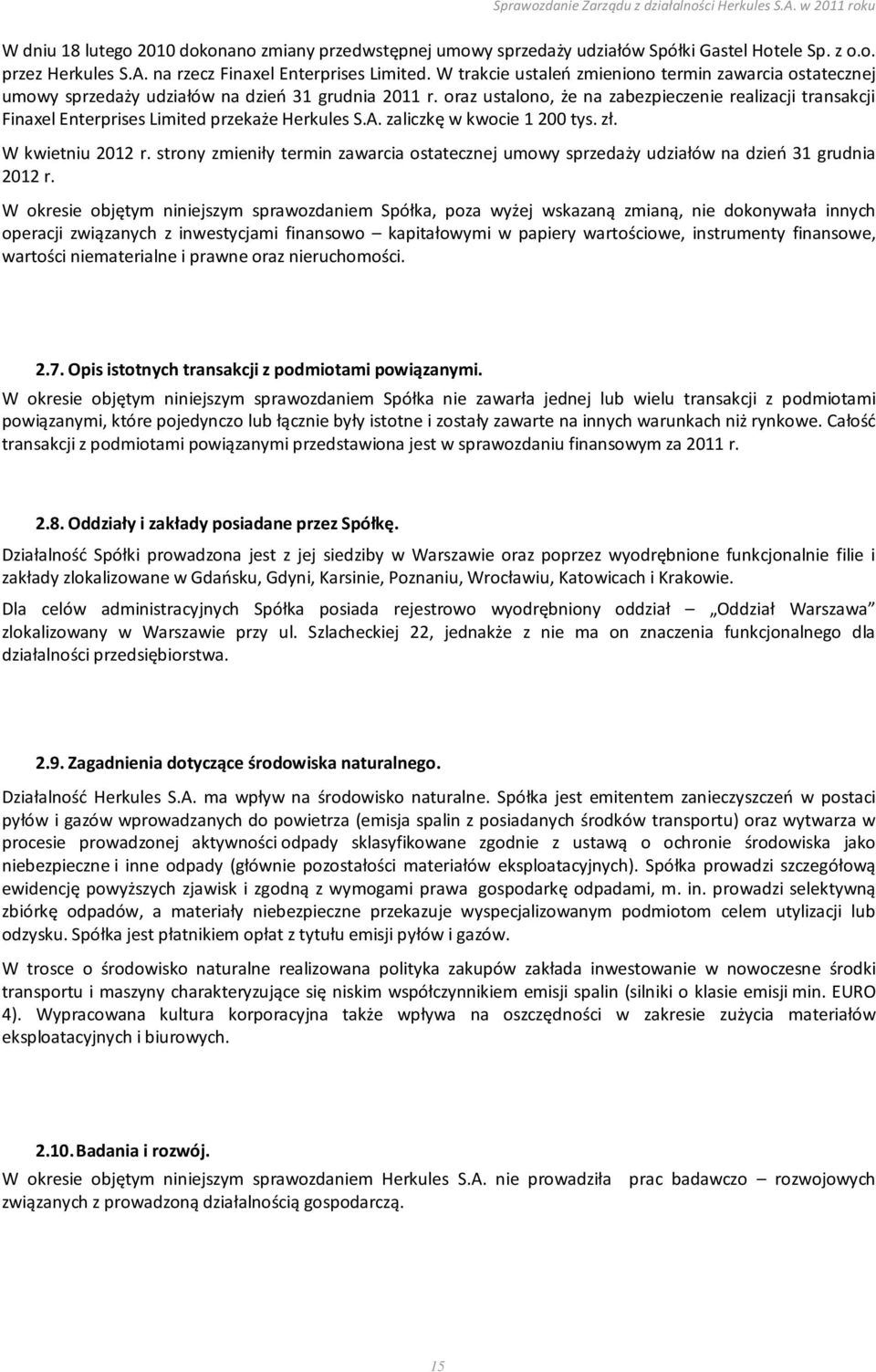 oraz ustalono, że na zabezpieczenie realizacji transakcji Finaxel Enterprises Limited przekaże Herkules S.A. zaliczkę w kwocie 1 200 tys. zł. W kwietniu 2012 r.