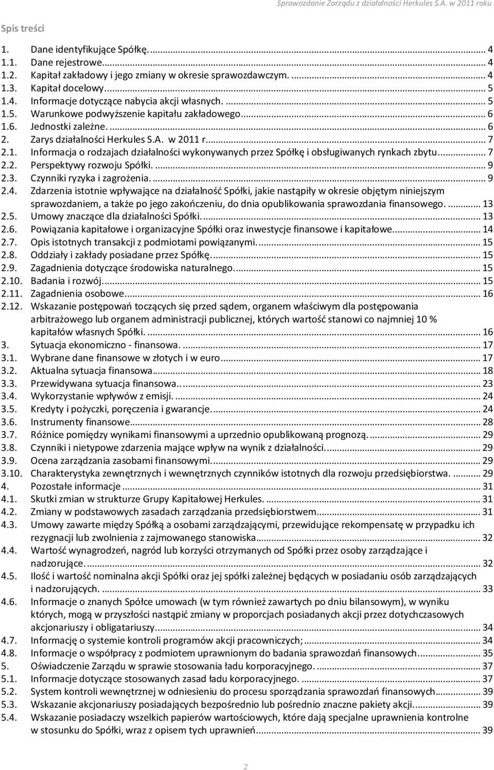 ... 7 2.2. Perspektywy rozwoju Spółki.... 9 2.3. Czynniki ryzyka i zagrożenia.... 9 2.4.