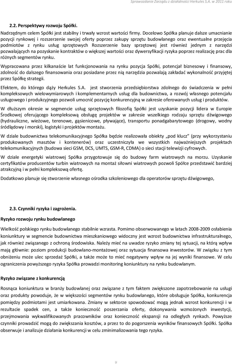 bazy sprzętowej jest również jednym z narzędzi pozwalających na pozyskanie kontraktów o większej wartości oraz dywersyfikacji ryzyka poprzez realizację prac dla różnych segmentów rynku.