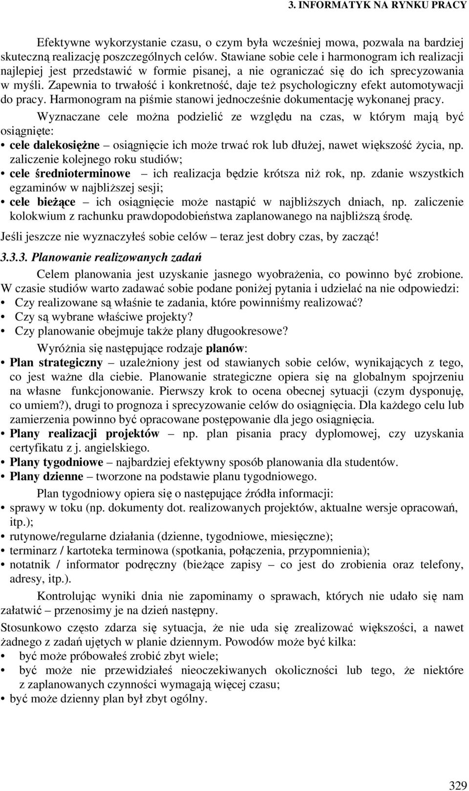 Zapewnia to trwałość i konkretność, daje teŝ psychologiczny efekt automotywacji do pracy. Harmonogram na piśmie stanowi jednocześnie dokumentację wykonanej pracy.