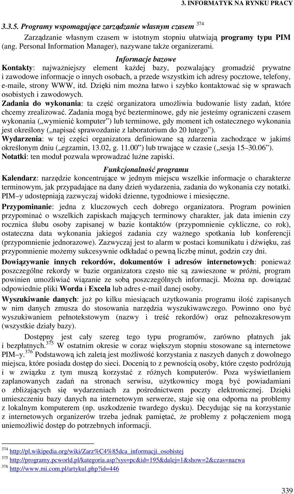 WWW, itd. Dzięki nim moŝna łatwo i szybko kontaktować się w sprawach osobistych i zawodowych. Zadania do wykonania: ta część organizatora umoŝliwia budowanie listy zadań, które chcemy zrealizować.