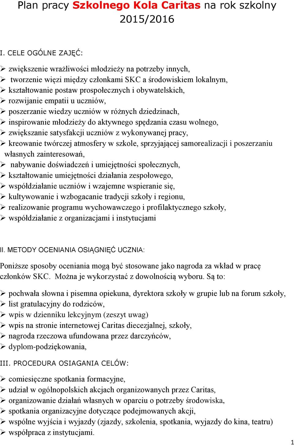 empatii u uczniów, poszerzanie wiedzy uczniów w różnych dziedzinach, inspirowanie młodzieży do aktywnego spędzania czasu wolnego, zwiększanie satysfakcji uczniów z wykonywanej pracy, kreowanie