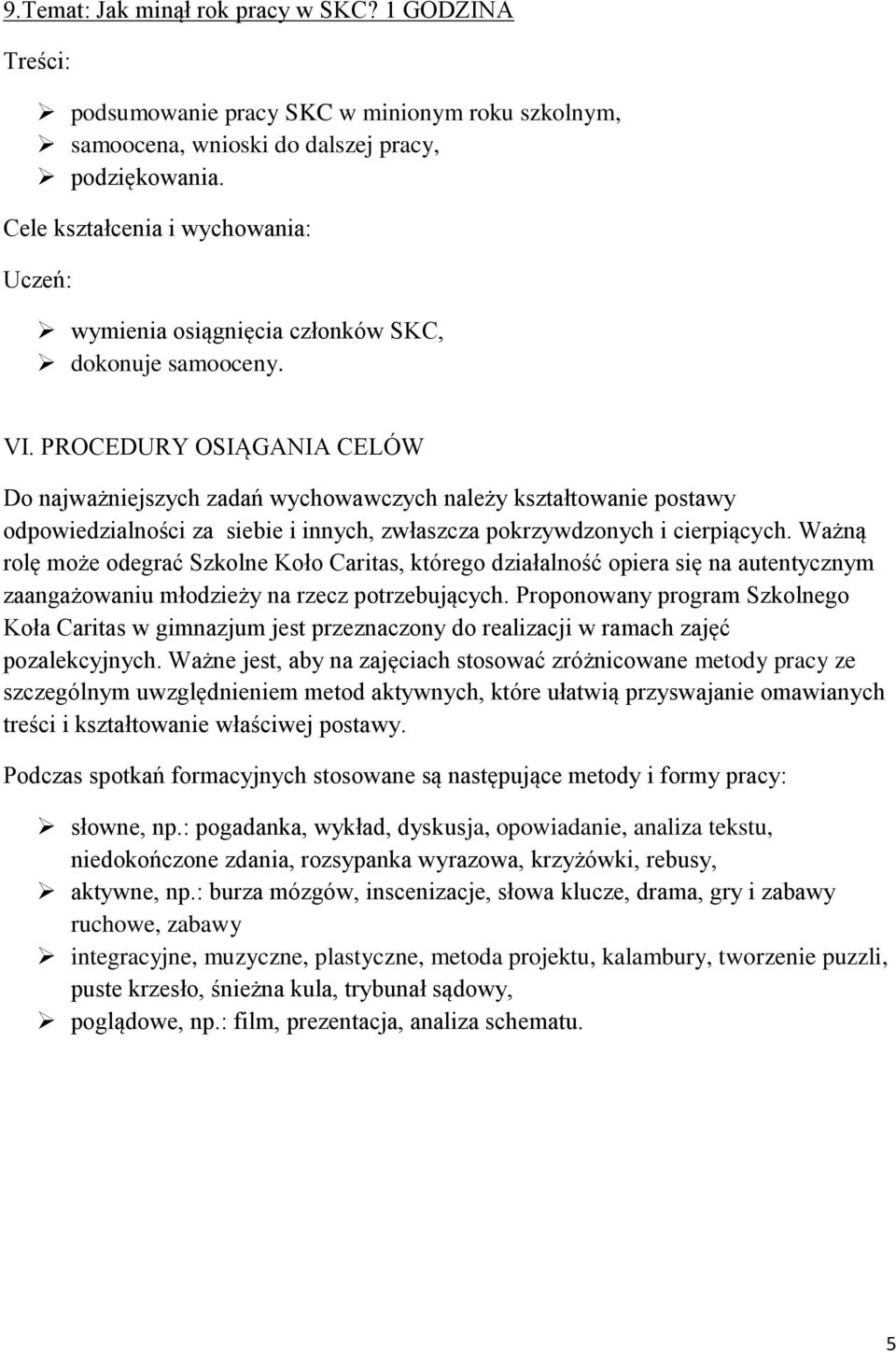 PROCEDURY OSIĄGANIA CELÓW Do najważniejszych zadań wychowawczych należy kształtowanie postawy odpowiedzialności za siebie i innych, zwłaszcza pokrzywdzonych i cierpiących.