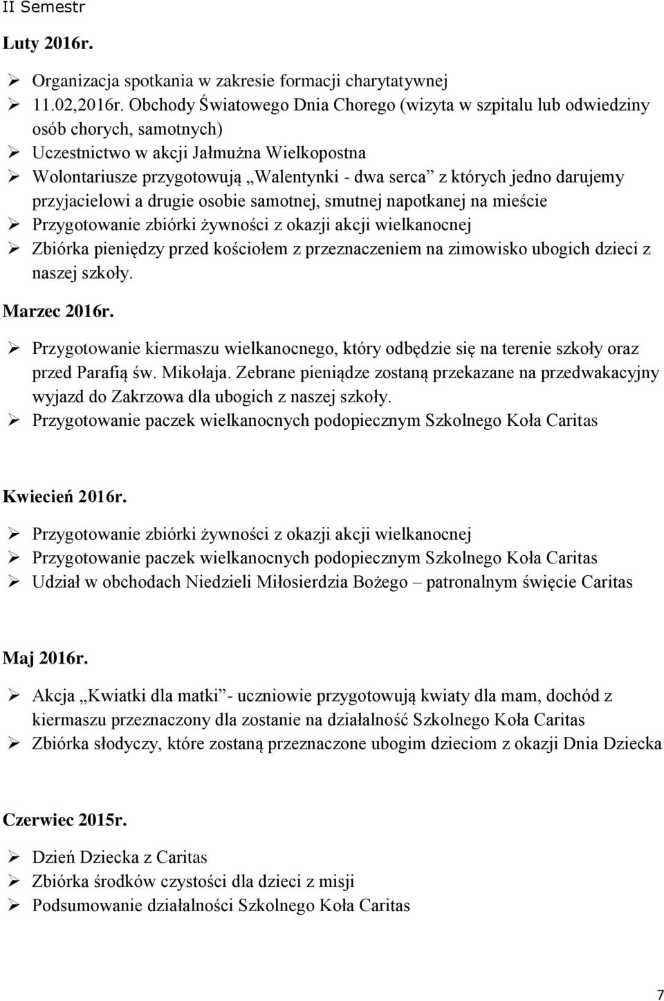 darujemy przyjacielowi a drugie osobie samotnej, smutnej napotkanej na mieście Przygotowanie zbiórki żywności z okazji akcji wielkanocnej Zbiórka pieniędzy przed kościołem z przeznaczeniem na