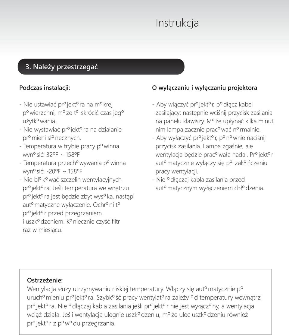 Jeœli temperatura we wnêtrzu projektora jest bêdzie zbyt wysoka, nast¹pi automatyczne wy³¹czenie. Ochroni to projektor przed przegrzaniem i uszkodzeniem. Koniecznie czyœæ filtr raz w miesi¹cu.