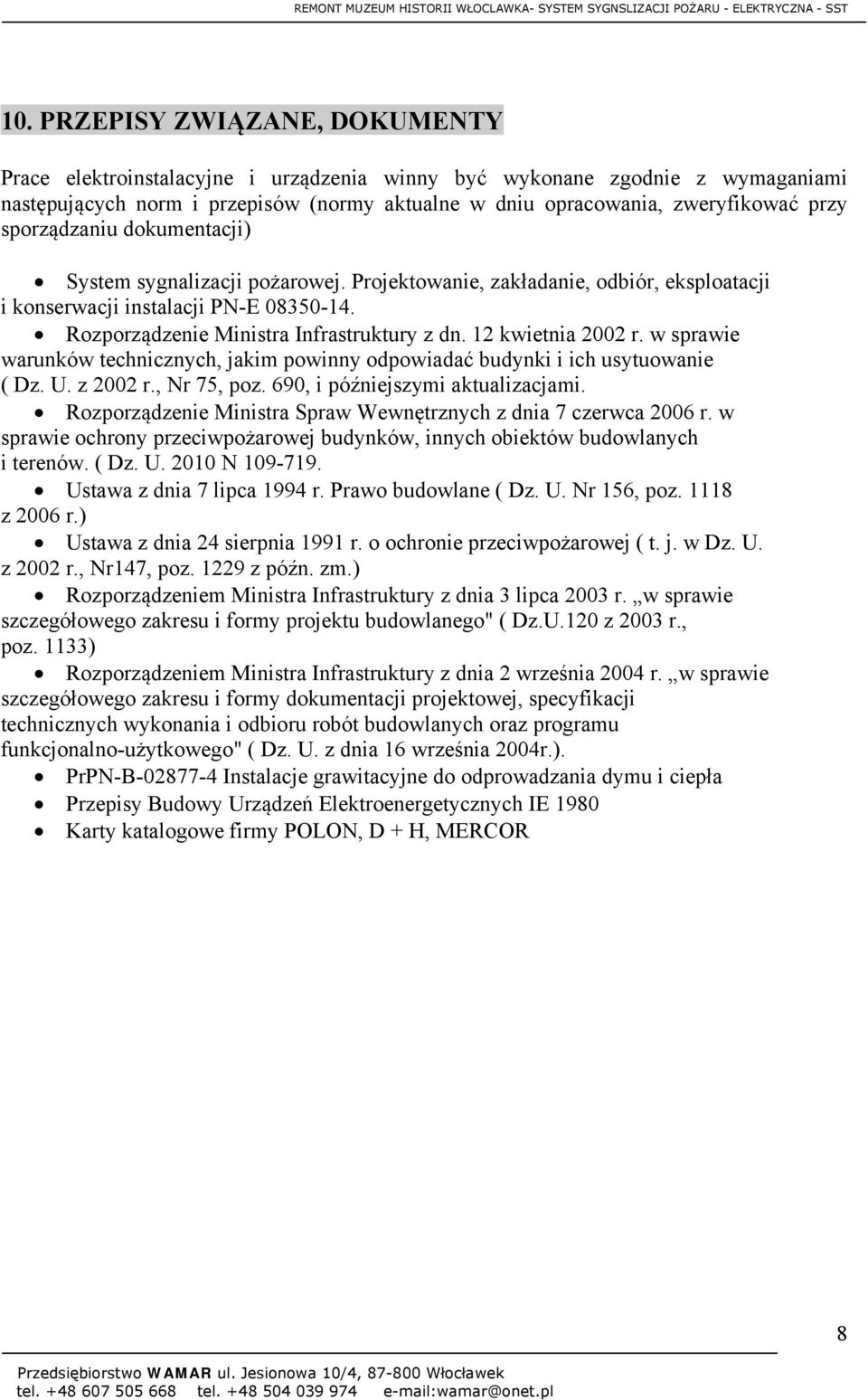 12 kwietnia 2002 r. w sprawie warunków technicznych, jakim powinny odpowiadać budynki i ich usytuowanie ( Dz. U. z 2002 r., Nr 75, poz. 690, i późniejszymi aktualizacjami.