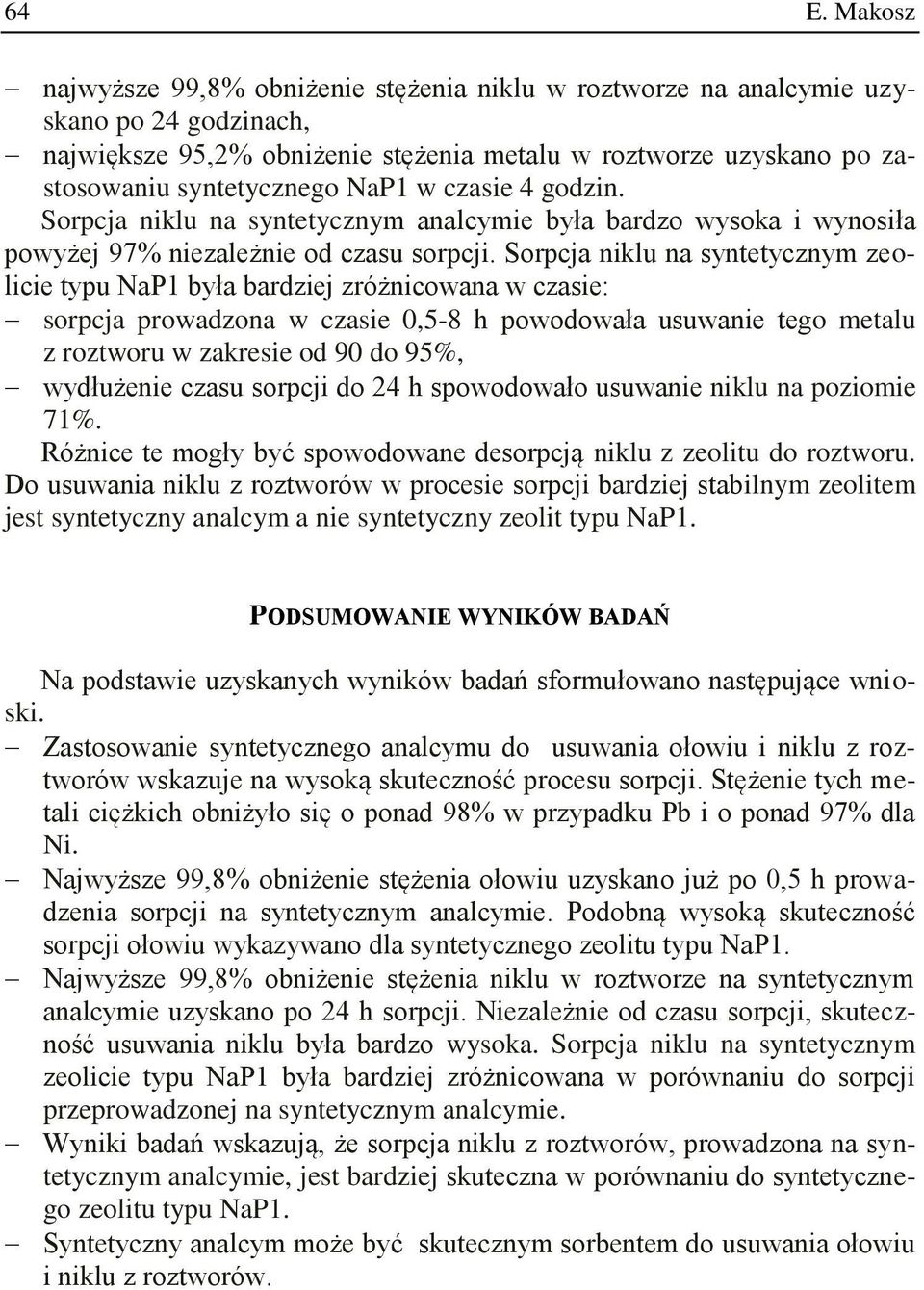 Sorpcja niklu na syntetycznym zeolicie typu NaP1 była bardziej zróżnicowana w czasie: sorpcja prowadzona w czasie 0,5-8 h powodowała usuwanie tego metalu z roztworu w zakresie od 90 do 95%,