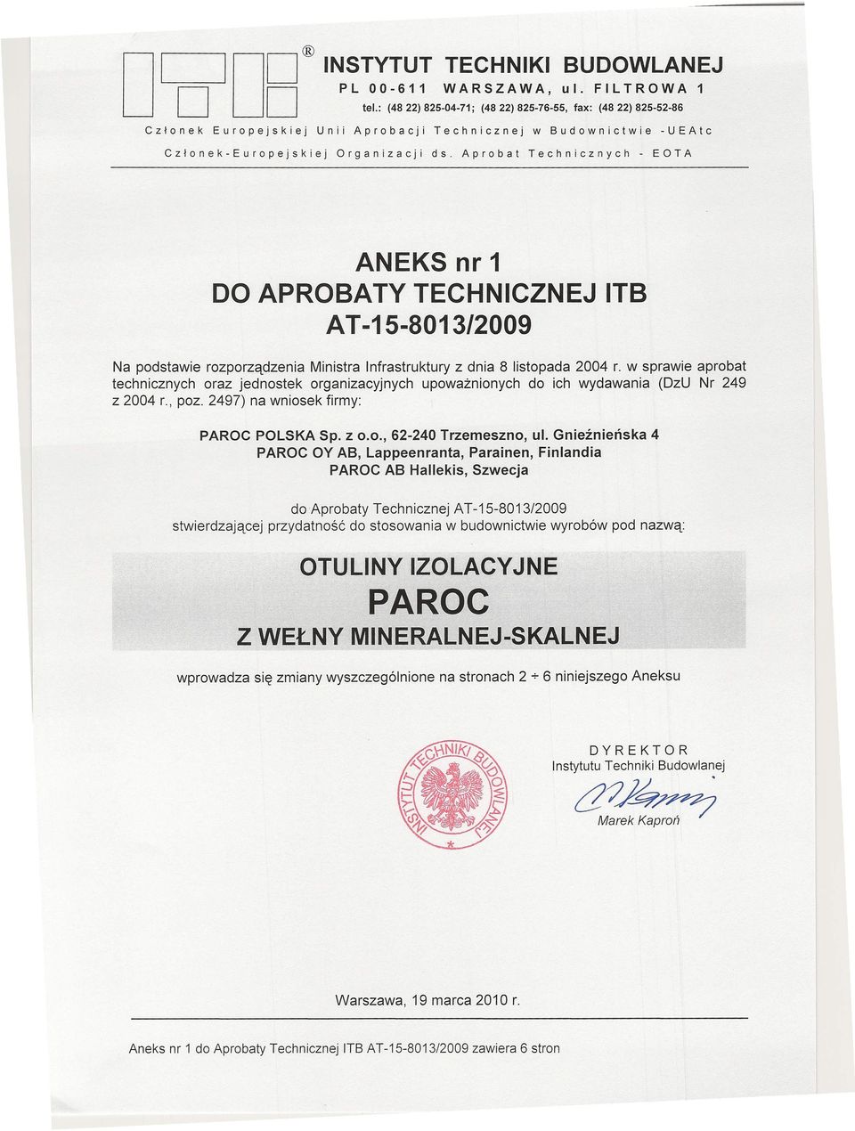 Aprobat Technicznych - EOTA ANEKS nr 1 DO APROBATY TECHNICZNEJ ITB AT -15-8013/2009 Na podstawie rozporządzenia Ministra Infrastruktury z dnia 8 listopada 2004 r.
