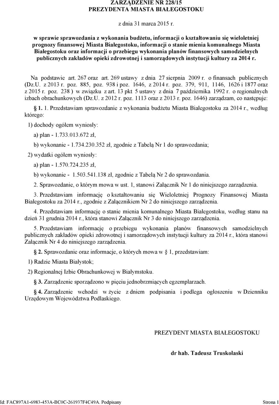 informacji o przebiegu wykonania planów finansowych samodzielnych publicznych zakładów opieki zdrowotnej i samorządowych instytucji kultury za 2014 r. Na podstawie art. 267 oraz art.