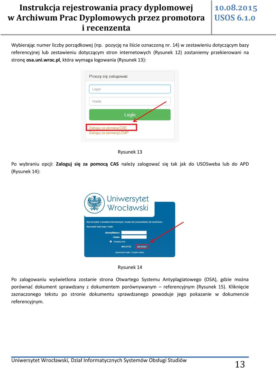 pl, która wymaga logowania (Rysunek 13): Rysunek 13 Po wybraniu opcji: Zaloguj się za pomocą CAS należy zalogować się tak jak do USOSweba lub do APD (Rysunek 14): Rysunek 14