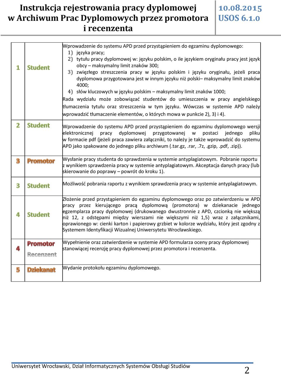 kluczowych w języku polskim maksymalny limit znaków 1000; Rada wydziału może zobowiązać studentów do umieszczenia w pracy angielskiego tłumaczenia tytułu oraz streszczenia w tym języku.