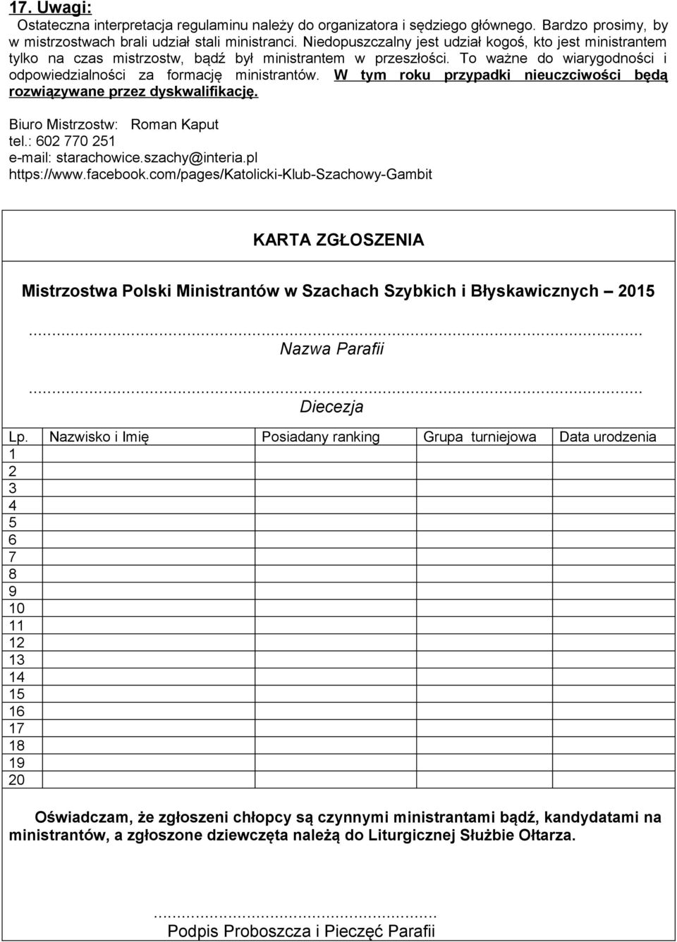 W tym roku przypadki nieuczciwości będą rozwiązywane przez dyskwalifikację. Biuro Mistrzostw: Roman Kaput tel.: 602 770 251 e-mail: starachowice.szachy@interia.pl https://www.facebook.