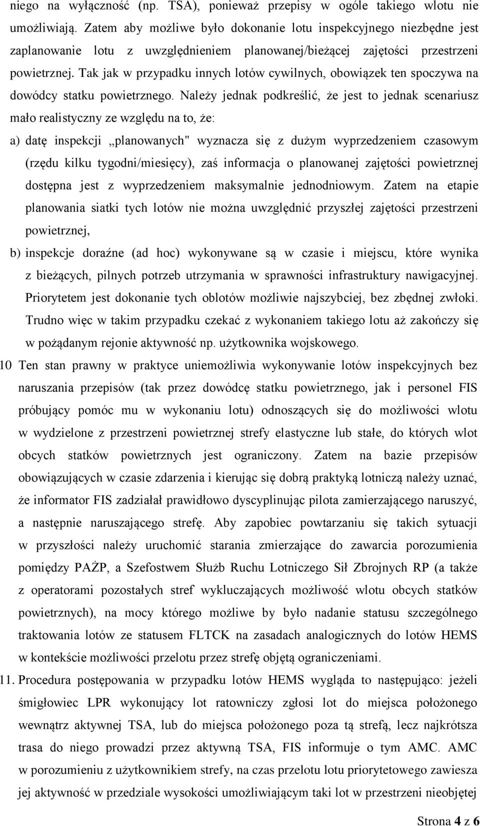 Tak jak w przypadku innych lotów cywilnych, obowiązek ten spoczywa na dowódcy statku powietrznego.